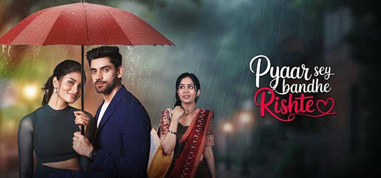 Пленники Любви / Pyaar Sey Bandhe Rishte (2025) индийский сериал смотреть онлайн на русском языке